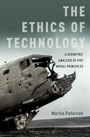 the ethics of technology a geometric analysis of five moral principles 1st edition martin peterson