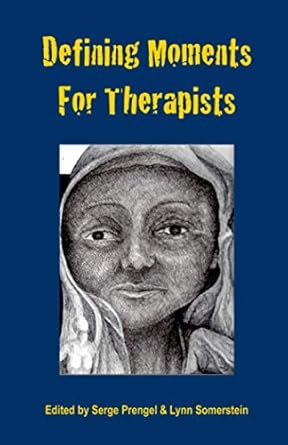 defining moments for therapists 1st edition serge prengel ,lynn somerstein 1892482258, 978-1892482259