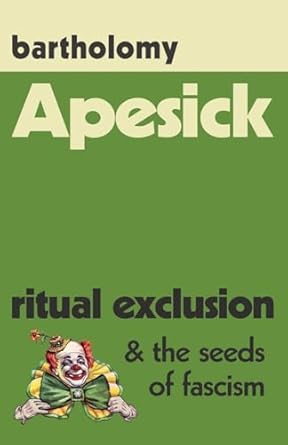 apesick ritual exclusion and the seeds of fascism 1st edition bartholomy 1737889412, 978-1737889410