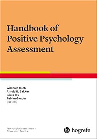 handbook of positive psychology assessment 1st edition ruch ,willibald ,bakker ,arnold b ,tay ,louis ,gander