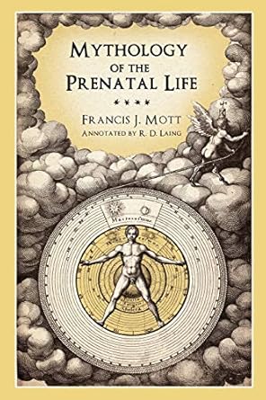 mythology of the prenatal life 1st edition francis j mott ,r d laing ,melanie reinhart 0955823188,