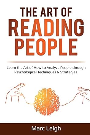 the art of reading people learn the art of how to analyze people through psychological techniques and