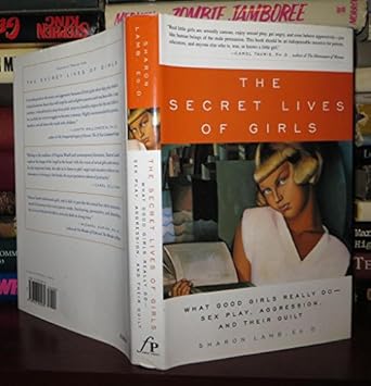 the secret lives of girls what good girls really do sex play aggression and their guilt 1st edition sharon