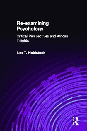 re examining psychology critical perspectives and african insights 1st edition len t holdstock 0415187923,