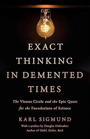exact thinking in demented times the vienna circle and the epic quest for the foundations of science 1st