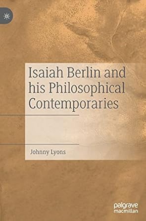 isaiah berlin and his philosophical contemporaries 1st edition johnny lyons 3030731774, 978-3030731779