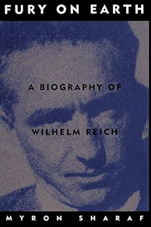 fury on earth a biography of wilhelm reich 1st edition myron sharaf 0306805758, 978-0306805752