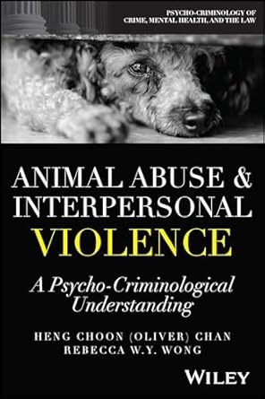 animal abuse and interpersonal violence a psycho criminological understanding 1st edition heng choon chan