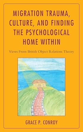 migration trauma culture and finding the psychological home within views from british object relations theory