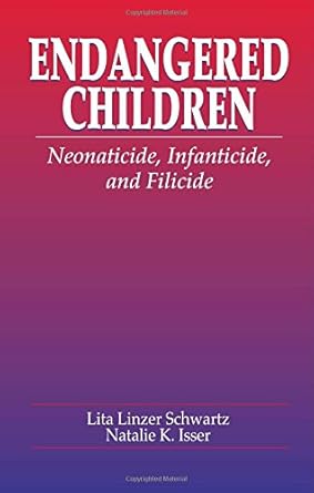 endangered children neonaticide infanticide and filicide 1st edition lita linzer schwartz ,natalie k isser