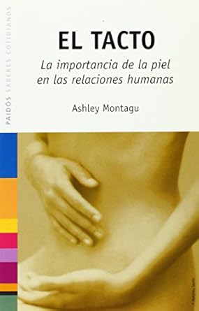 el tacto la importancia de la piel en las relaciones humanas 1st edition ashley montagu 8449316472,
