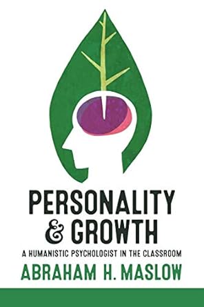 personality and growth a humanistic psychologist in the classroom 1st edition dr abraham h maslow ,saul