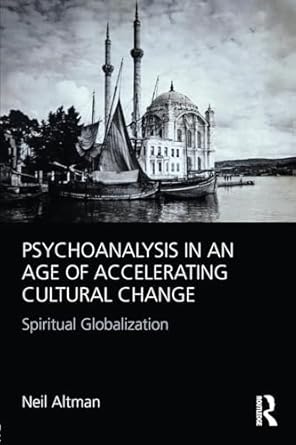 psychoanalysis in an age of accelerating cultural change spiritual globalization 1st edition neil altman