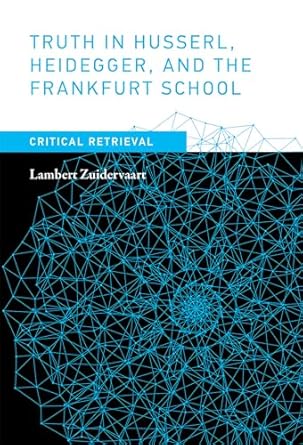truth in husserl heidegger and the frankfurt school critical retrieval 1st edition lambert zuidervaart