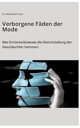 verborgene faden der mode wie schonheitsideale die gleichstellung der geschlechter hemmen 1st edition