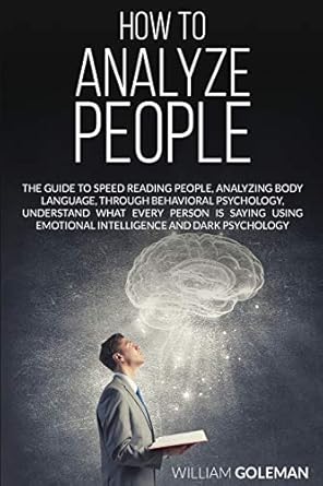 how to analyze people the guide to speed reading people analyzing body language through behavioral psychology