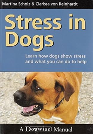 stress in dogs learn how dogs show stress and what you can do to help 1st edition martina scholz ,clarissa