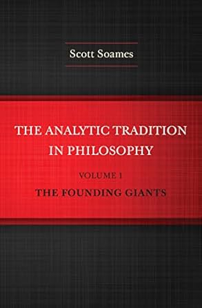 the analytic tradition in philosophy volume 1 the founding giants 1st edition scott soames 0691160023,