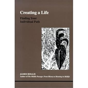 creating a life finding your individual path 1st edition james hollis 0919123937, 978-0919123939