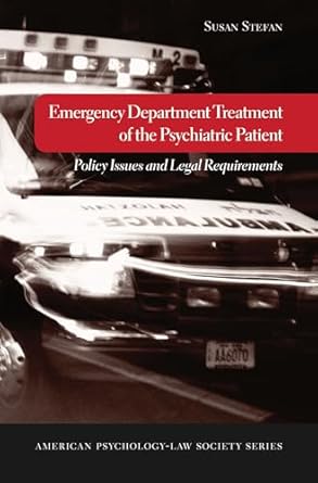 emergency department treatment of the psychiatric patient policy issues and legal requirements 1st edition