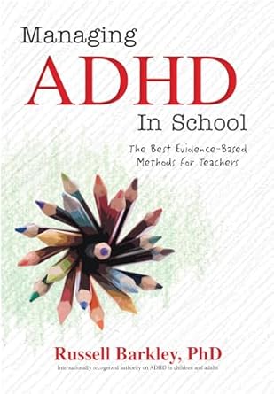 managing adhd in school the best evidence based methods for teachers 1st edition russell barkley 1559570431,