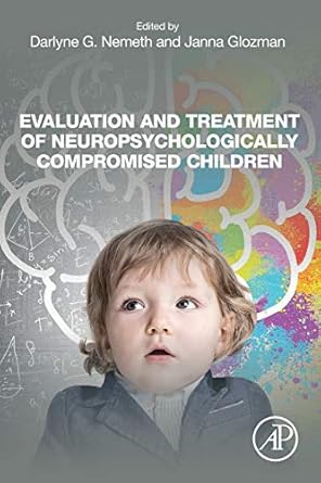 evaluation and treatment of neuropsychologically compromised children 1st edition darlyne g nemeth ,janna