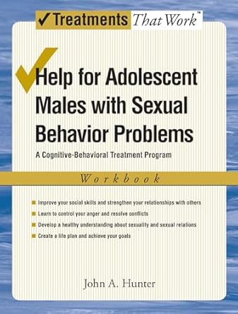 help for adolescent males with sexual behavior problems a cognitive behavioral treatment program workbook 1st