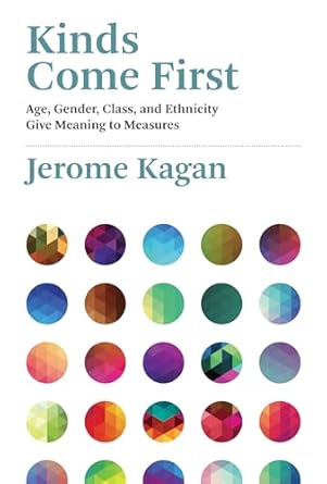 kinds come first age gender class and ethnicity give meaning to measures 1st edition jerome kagan 0262042932,