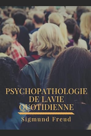 psychopathologie de la vie quotidienne lexperience de linconscient portee par freud a la connaissance du