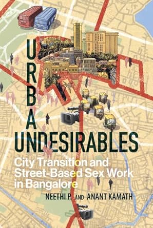 urban undesirables volume 1 city transition and street based sex work in bangalore 1st edition neethi p