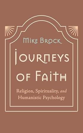 journeys of faith religion spirituality and humanistic psychology 1st edition mike brock 1666774022,