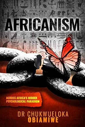 africanism across africas hidden psychological paradigm 1st edition dr chukwueloka obiamiwe 1838128808,