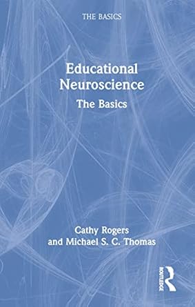 educational neuroscience the basics 1st edition cathy rogers ,michael s c thomas 1032028874, 978-1032028873