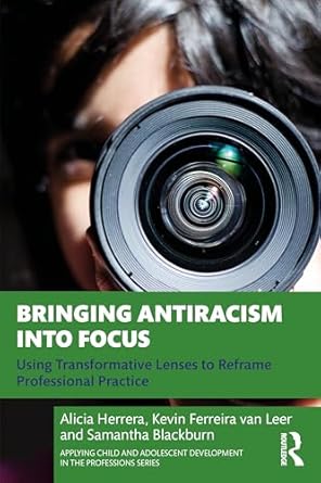 bringing antiracism into focus 1st edition alicia herrera ,kevin ferreira van leer ,samantha blackburn