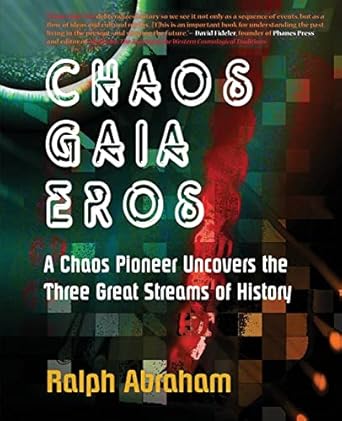 chaos gaia eros a chaos pioneer uncovers the three great streams of history 1st edition ralph h abraham