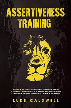 assertiveness training this book includes assertiveness training and mental toughness assertiveness for women
