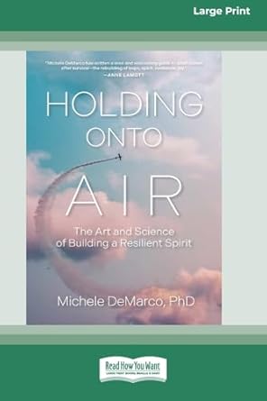 holding onto air the art and science of building a resilient spirit 1st edition michele demarco 1038766869,