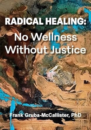 radical healing no wellness without justice 1st edition frank gruba mccallister 1955737592, 978-1955737593