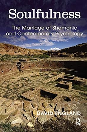 soulfulness the marriage of shamanic and contemporary psychology 1st edition david england 0367327031,