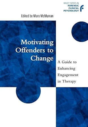 motivating offenders to change a guide to enhancing engagement in therapy 1st edition mary mcmurran