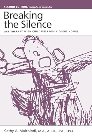 breaking the silence art therapy with children from violent homes 1st edition cathy a malchiodi ,eliana gil