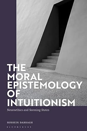 moral epistemology of intuitionism the neuroethics and seeming states 1st edition hossein dabbagh 1350297577,