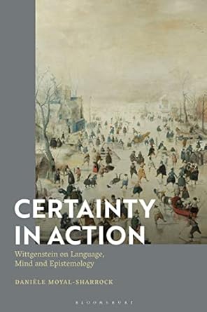 certainty in action wittgenstein on language mind and epistemology 1st edition daniele moyal sharrock