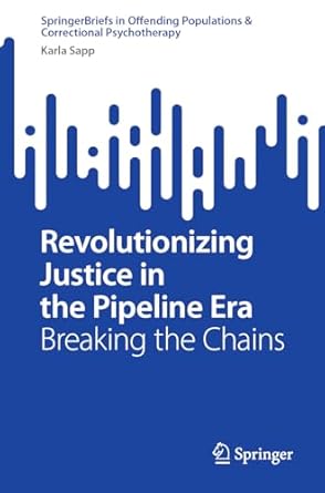 revolutionizing justice in the pipeline era breaking the chains 1st edition karla sapp 3031506774,