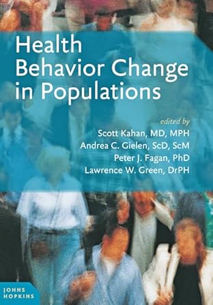 health behavior change in populations 1st edition scott kahan ,andrea carlson gielen ,peter j fagan ,lawrence