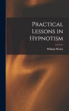 practical lessons in hypnotism 1st edition william wesley 1859 1936 cook 1016185154, 978-1016185158