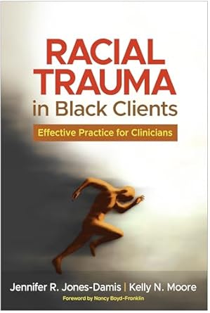 racial trauma in black clients effective practice for clinicians 1st edition jennifer r jones damis ,kelly n