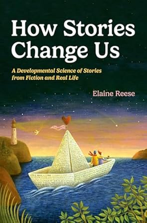 how stories change us a developmental science of stories from fiction and real life 1st edition elaine reese