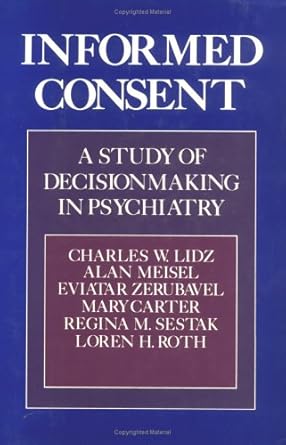 informed consent a study of decisionmaking in psychiatry 1st edition charles w lidz ,alan meisel ,eviatar