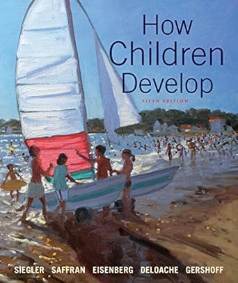 how children develop 1st edition robert s siegler ,jenny saffran ,nancy eisenberg ,judy s deloache ,elizabeth